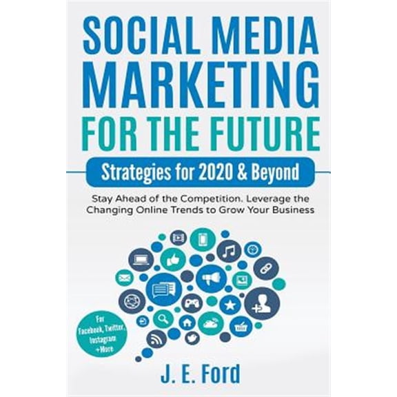 Pre-Owned Social Media Marketing for the Future: Strategies for 2020 & Beyond: Stay Ahead of the Competition. Leverage Changing Online Trends to Grow Your Business (For Facebook, Twitter, Instagram +More)