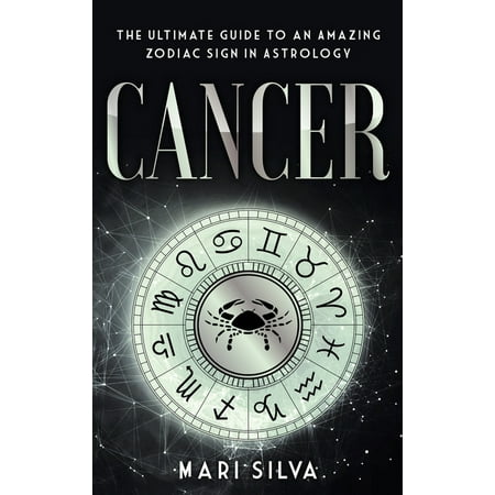 Cancer: The Ultimate Guide to an Amazing Zodiac Sign in Astrology (Hardcover)
