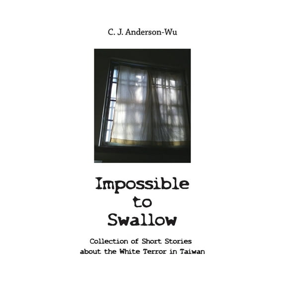 Impossible to Swallow-Collection of Short Stories about the White Terror in Taiwan, (Paperback)
