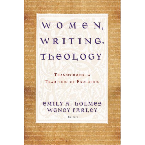 Women, Writing, Theology: Transforming a Tradition of Exclusion, (Paperback)