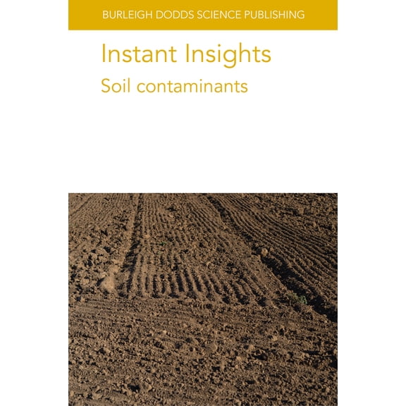 Burleigh Dodds Science: Instant Insights Instant Insights: Soil Contaminants, Book 122, (Paperback)