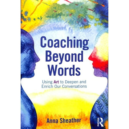 Coaching Beyond Words : Using Art to Deepen and Enrich Our