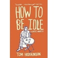 thumbnail image 3 of How to Be Idle By Hodgkinson, Tom, 3 of 3