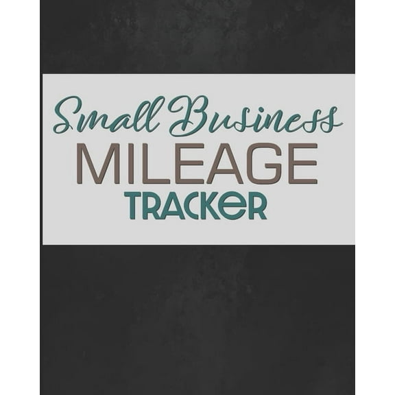 Small Business Mileage Tracker : Record Locations, Reasons for Travel, and Total Mileage (Paperback)