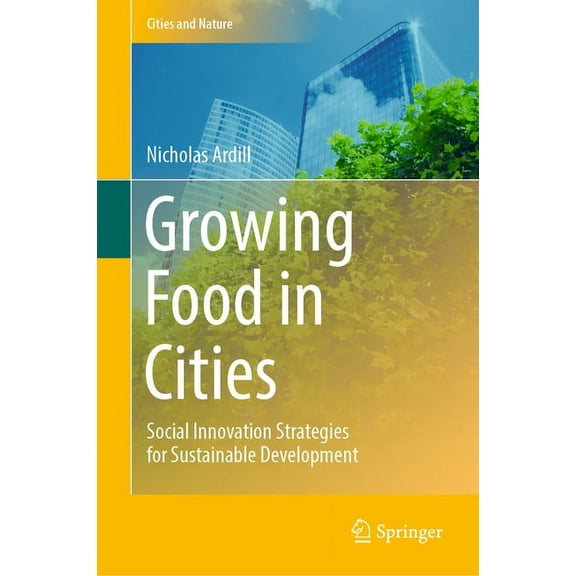 Cities and Nature Growing Food in Cities: Social Innovation Strategies for Sustainable Development, (Hardcover)