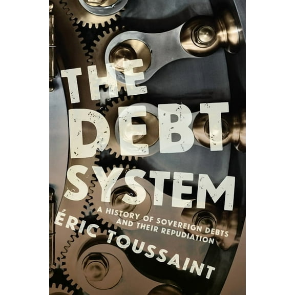The Debt System: A History of Sovereign Debts and Their Repudiation, (Paperback)