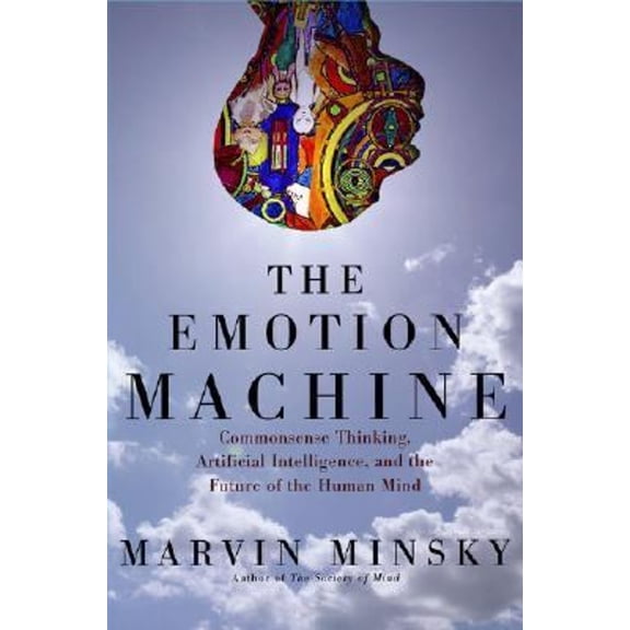 Pre-Owned The Emotion Machine: Commonsense Thinking, Artificial Intelligence, and the Future of the Human Mind (Hardcover) 0743276639 9780743276634