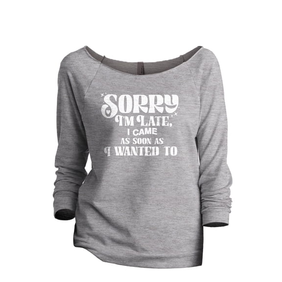 Sorry I'm Late, I Came As Soon As I Wanted To Women's Fashion Slouchy 3/4 Sleeves Raglan Lightweight Sweatshirt Sport Gray Large