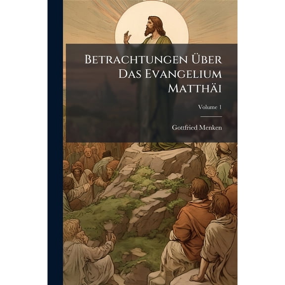 Betrachtungen Über Das Evangelium Matthäi; Volume 1 (Paperback)