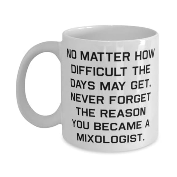Unique Mixologist Gifts, No Matter How Difficult the Days May Get, Mixologist 15oz Mug From Coworkers, Cup For Men Women, Fun bar gifts, Unique bar gifts, Cool bar gifts, Gifts for bartenders,