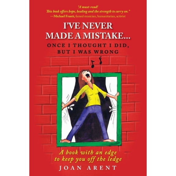 I've Never Made a Mistake...Once I Thought I Did, But I Was Wrong: A book with an edge to keep you off the ledge, (Paperback)