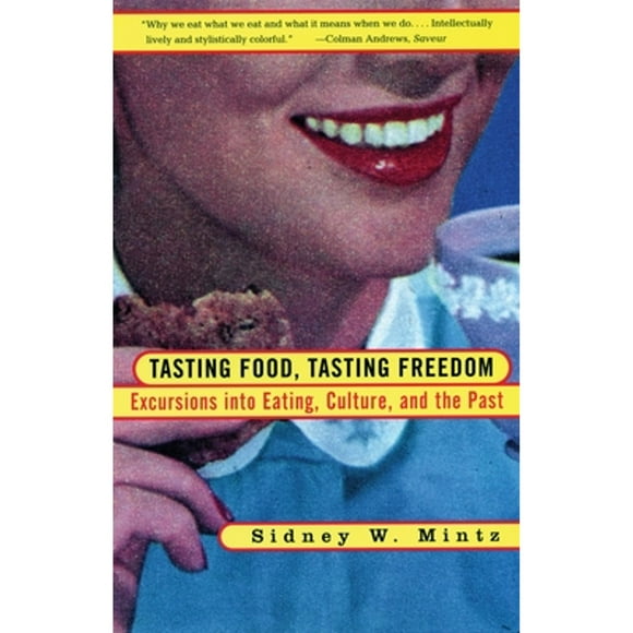 Pre-Owned Tasting Food, Tasting Freedom: Excursions Into Eating, Power, and the Past (Paperback 9780807046296) by Sidney W Mintz