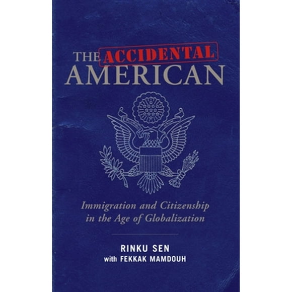 Pre-Owned The Accidental American: Immigration and Citizenship in the Age of Globalization (Hardcover 9781576754382) by Rinku Sen, Fekkak Mamdouh