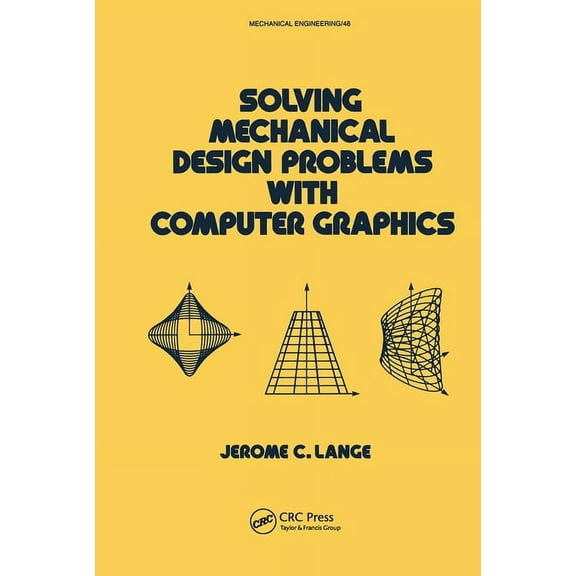 Mechanical Engineering Solving Mechanical Design Problems with Computer Graphics, Book 48, (Hardcover)