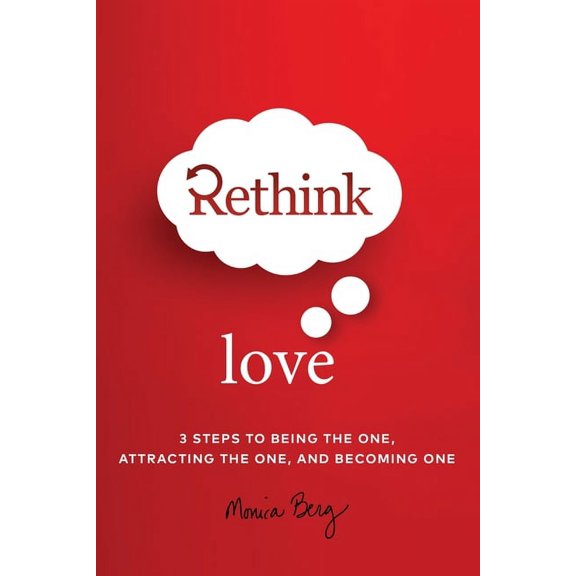 Rethink Love: 3 Steps to Being the One, Attracting the One, and Becoming The One, (Paperback)