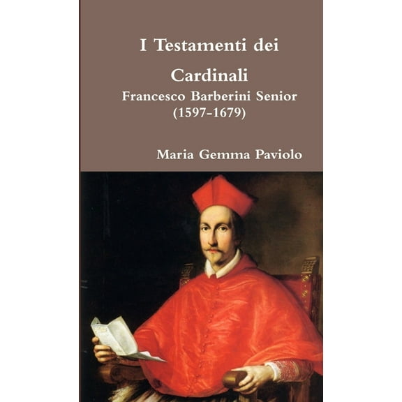 I Testamenti dei Cardinali - Francesco Barberini senior (1597-1679), (Paperback)