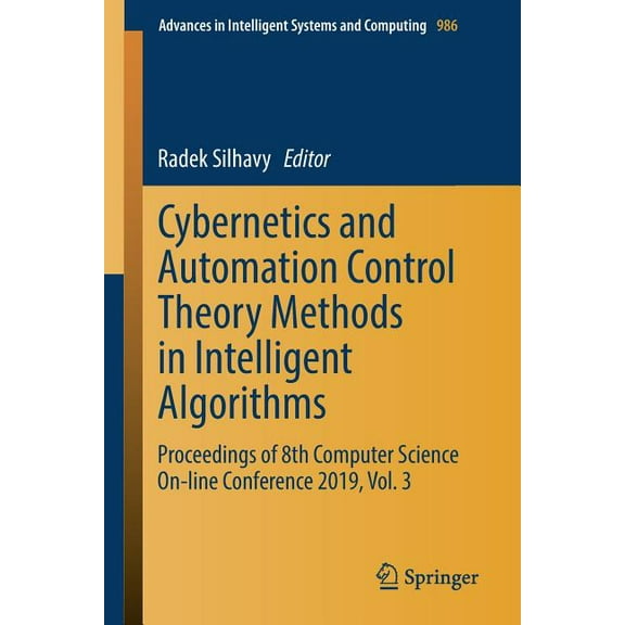 Advances in Intelligent Systems and Comp Cybernetics and Automation Control Theory Methods in Intelligent Algorithms: Proceedings of 8th Computer Science On-Line, Book 986, (Paperback)
