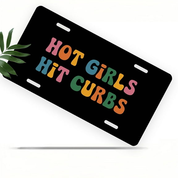 License Plate, Colorful "Hot Girls Hit Curbs" Text Decorative Front,Personalized Stainless Steel License Plate Cover For Men Women,12.2" X 6.2"