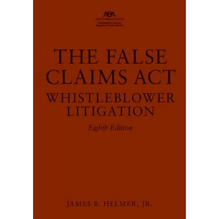 The False Claims Act: Whistleblower Litigation Eighth Edition