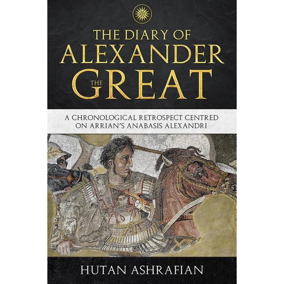 Meta-Chronology The Diary of Alexander the Great: A Chronological Retrospect Centred On Arrian's Anabasis Alexandri, (Paperback)