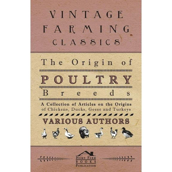 The Origin of Poultry Breeds - A Collection of Articles on the Origins of Chickens, Ducks, Geese and Turkeys (Paperback)