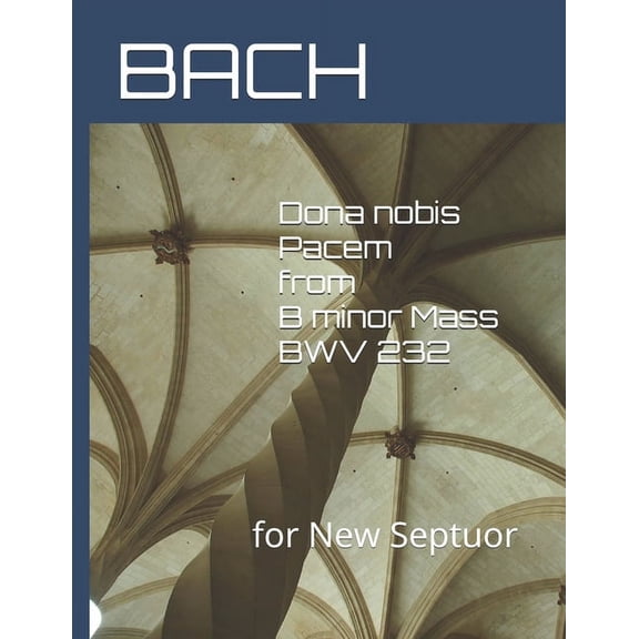 Dona nobis Pacem from B minor Mass BWV 232: for New Septuor (Paperback)