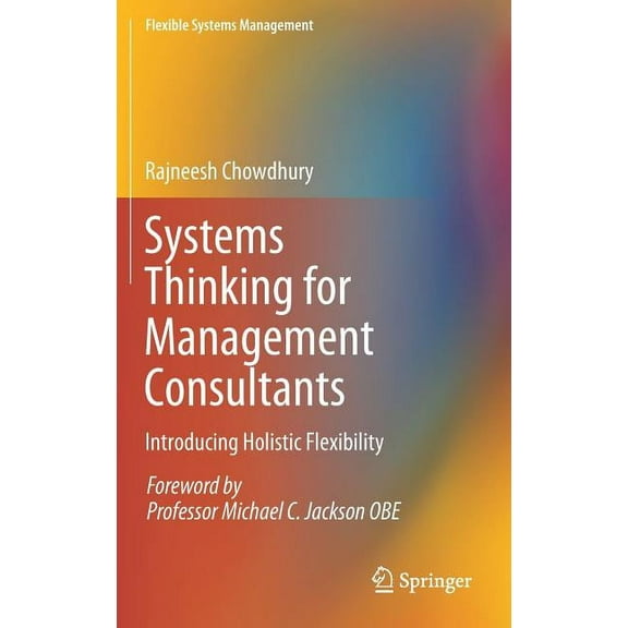 Flexible Systems Management Systems Thinking for Management Consultants: Introducing Holistic Flexibility, (Hardcover)