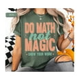 thumbnail image 3 of Funny Math Teacher Shirts, Do Math Not Magic Shirt, Math Meme Shirt, The Math Ain't Mathin, 3 of 8