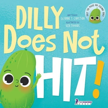 Dilly the Pickle: Big Feelings Dilly Does Not Hit!: A Read-Aloud Toddler Guide About Hitting (Ages 2-4), (Paperback)