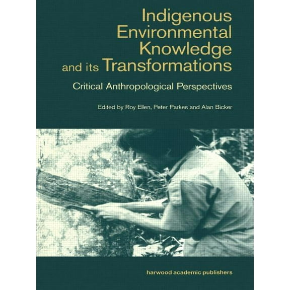 Studies in Environmental Anthropology Indigenous Enviromental Knowledge and its Transformations: Critical Anthropological Perspectives, (Paperback)