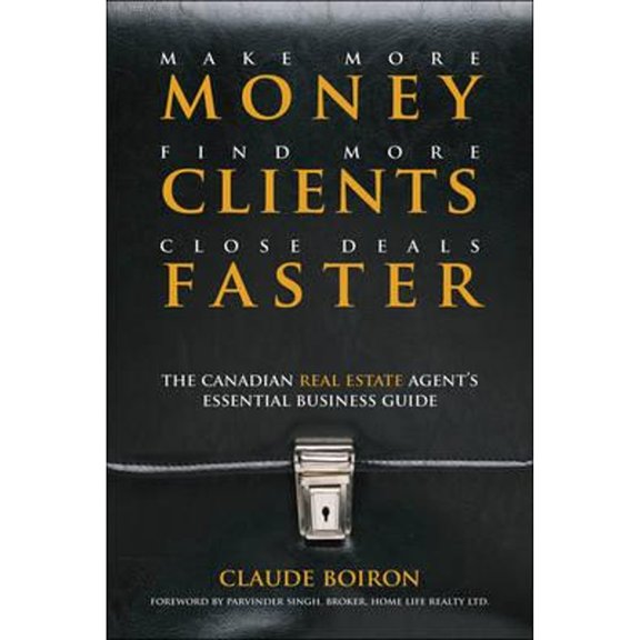 Pre-Owned Make More Money, Find More Clients, Close Deals Faster: The Canadian Real Estate Agents Essential Business Guide (Hardcover) 1118008049 9781118008041
