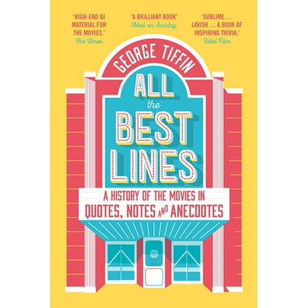 All the Best Lines : An Informal History of the Movies in Quotes, Notes and