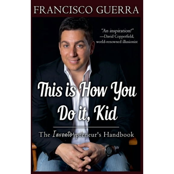 This is How You Do it, Kid--The Inventorpreneur's Handbook, (Paperback)