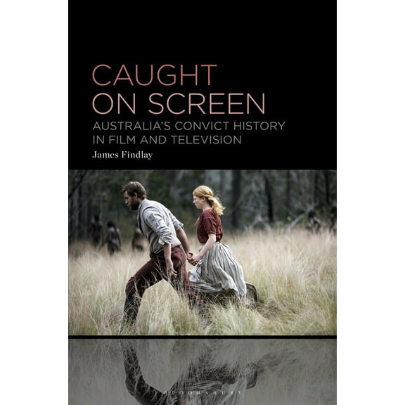 Caught on Screen: Australia's Convict History in Film and Television, (Hardcover)