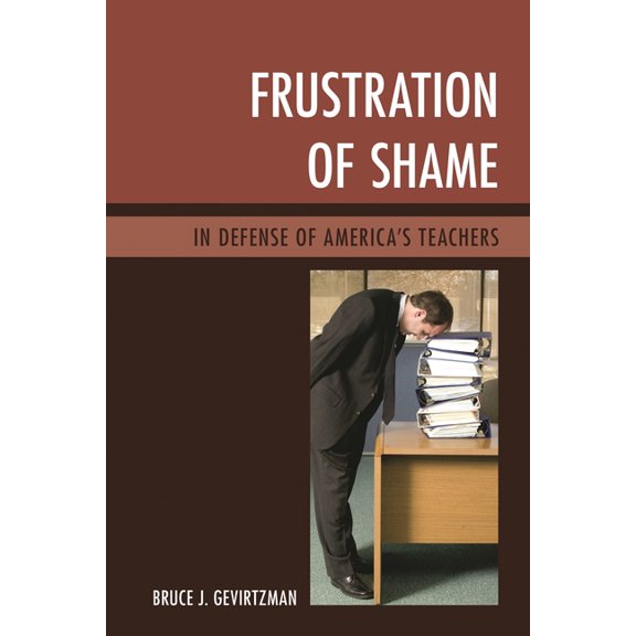 Frustration of Shame: In Defense of America's Teachers, (Hardcover)