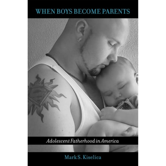 When Boys Become Parents : Adolescent Fatherhood in America (Paperback)