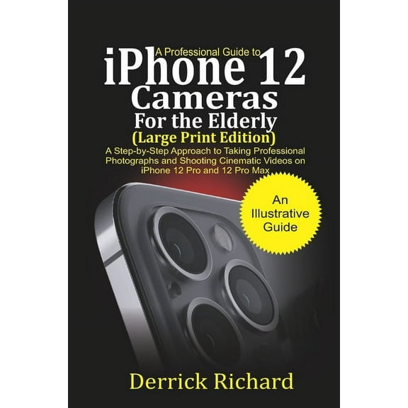 A Professional Guide to iPhone 12 Cameras For the Elderly (Large Print Edition) (Paperback)
