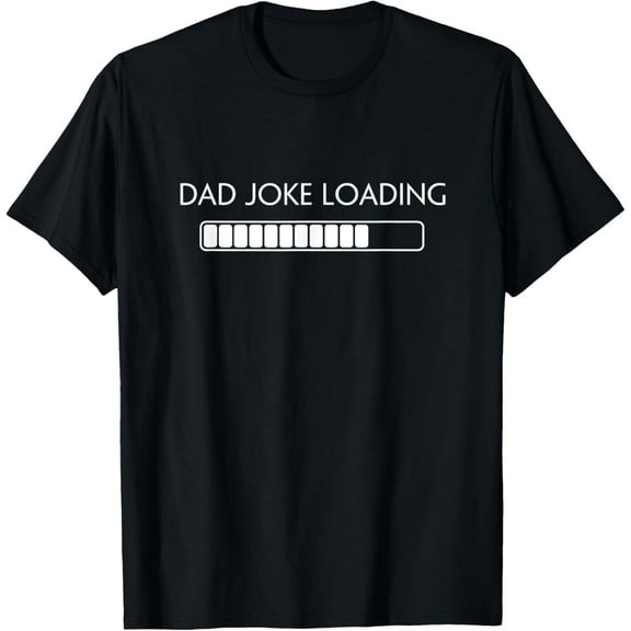 Dad Joke Funny Dad Joke Loading Shirt Fathers Day T-Shirt