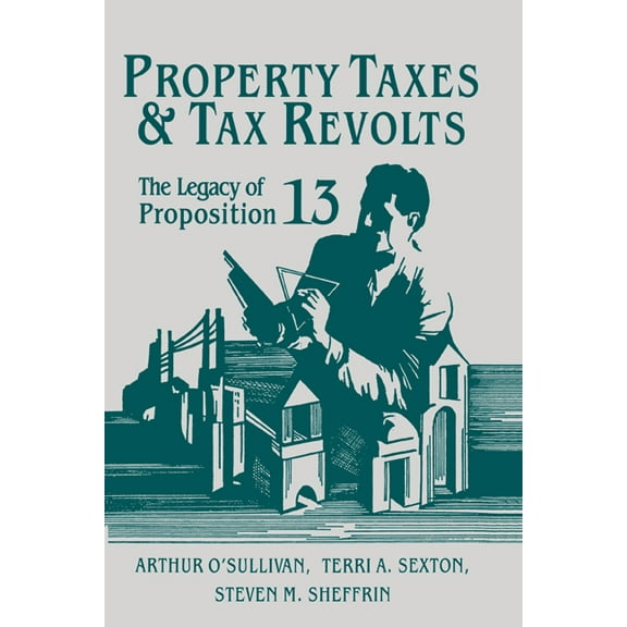 Property Taxes and Tax Revolts: The Legacy of Proposition 13, (Hardcover)