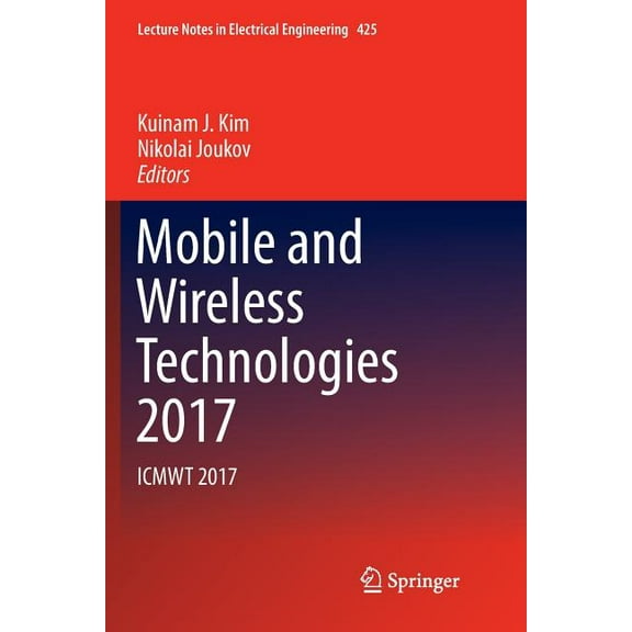 Lecture Notes in Electrical Engineering Mobile and Wireless Technologies 2017: Icmwt 2017, Book 425, (Paperback)