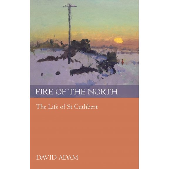 Fire of the North: The Life of St Cuthbert, (Paperback)