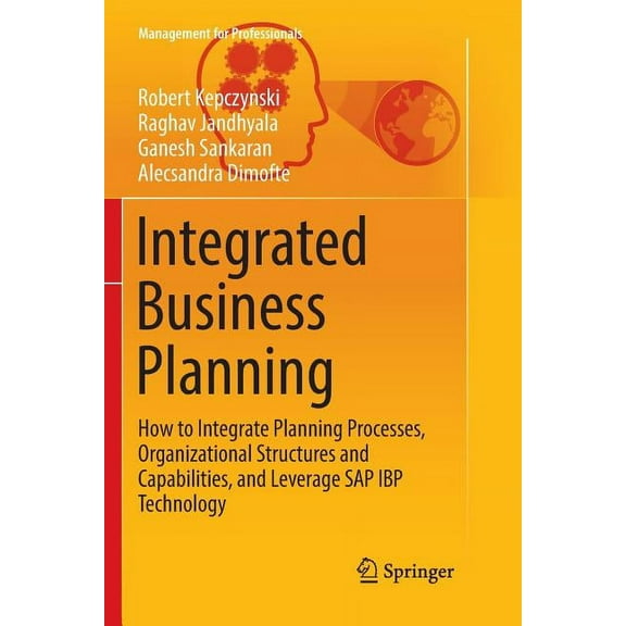 Management for Professionals Integrated Business Planning: How to Integrate Planning Processes, Organizational Structures and Capabilities, and Lever, (Paperback)