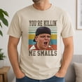 thumbnail image 6 of You Are Killing Me Smalls Tee Unisex T Shirt For Women and Men, 6 of 9