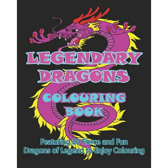 Legendary Dragons Colouring Book: Featuring 20 Fierce and Fun Dragons of Legend to Enjoy Colouring (Paperback)