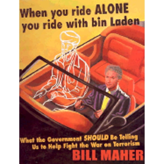 When You Ride Alone You Ride with Bin Laden: What the Government Should Be Telling Us to Help Fight (Hardcover) by Bill Maher