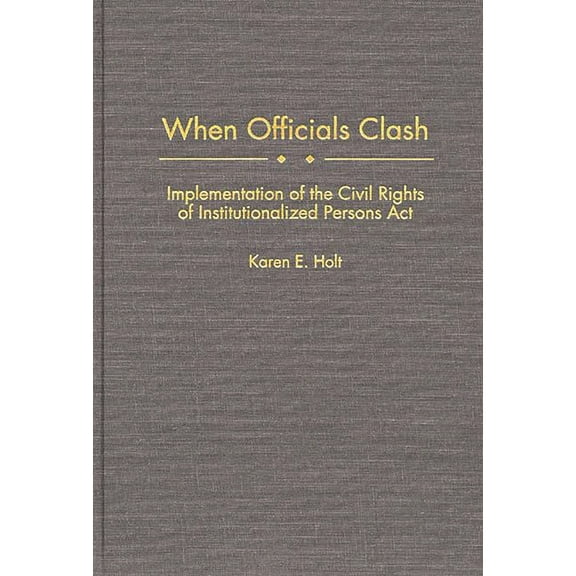 When Officials Clash: Implementation of the Civil Rights of Institutionalized Persons ACT, (Hardcover)