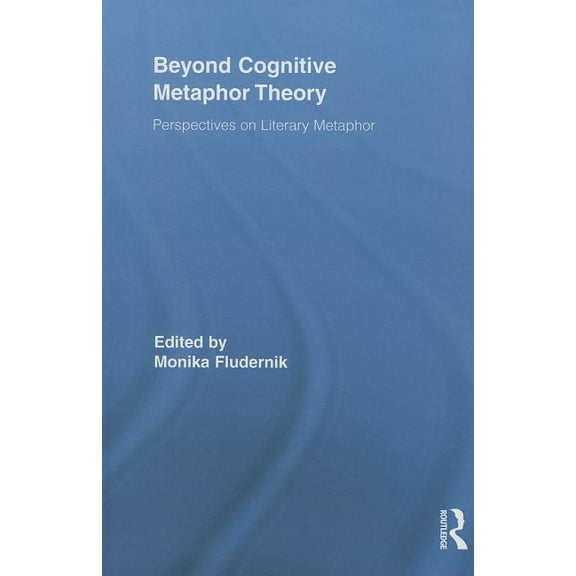Routledge Studies in Rhetoric and Stylis Beyond Cognitive Metaphor Theory: Perspectives on Literary Metaphor, Book 03, (Paperback)