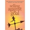 Selling Against the Goal: How Corporate Sales Professionals Generate the Leads They Need [Paperback - Used]