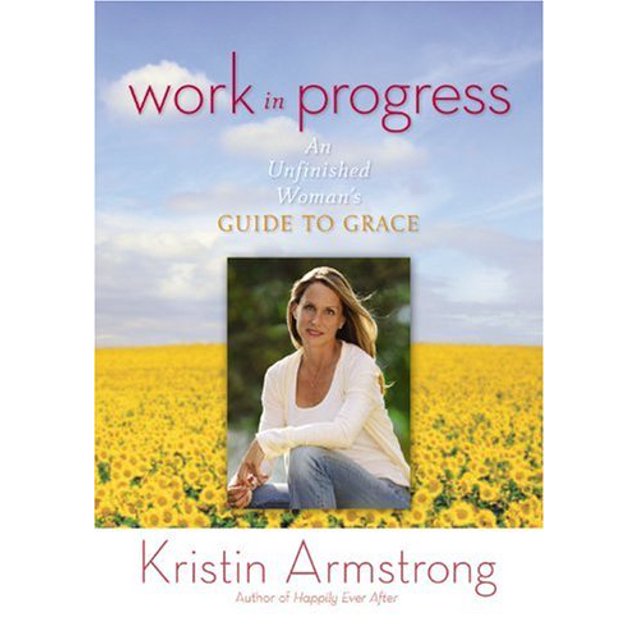 Work in Progress: An Unfinished Woman's Guide to Grace (Faith Words)