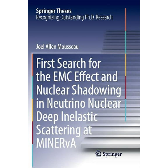 Springer Theses First Search for the EMC Effect and Nuclear Shadowing in Neutrino Nuclear Deep Inelastic Scattering at Minerva, (Paperback)